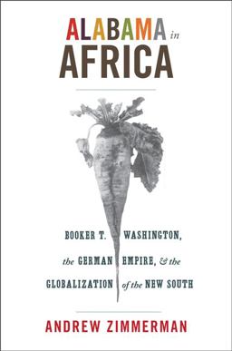 Alabama in Africa Booker T. Washington, the German Empire, and the Globalization of the New South  9780691155869 Front Cover