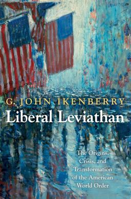 Liberal Leviathan The Origins, Crisis, and Transformation of the American World Order  9780691156170 Front Cover