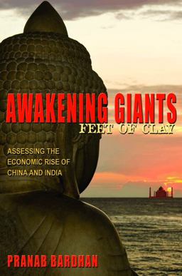 Awakening Giants, Feet of Clay Assessing the Economic Rise of China and India  9780691156408 Front Cover