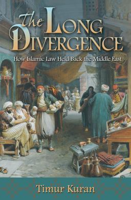 Long Divergence How Islamic Law Held Back the Middle East  9780691156415 Front Cover