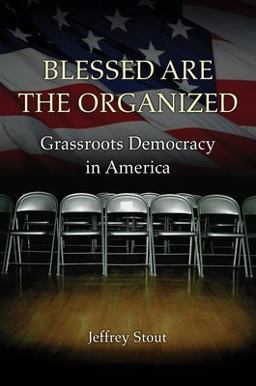 Blessed Are the Organized Grassroots Democracy in America  9780691156651 Front Cover