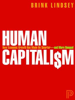 Human Capitalism How Economic Growth Has Made Us Smarter--And More Unequal  9780691157320 Front Cover