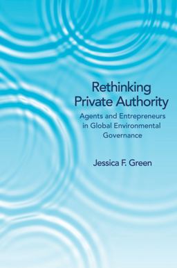 Rethinking Private Authority Agents and Entrepreneurs in Global Environmental Governance  9780691157597 Front Cover