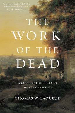 Work of the Dead A Cultural History of Mortal Remains  9780691157788 Front Cover