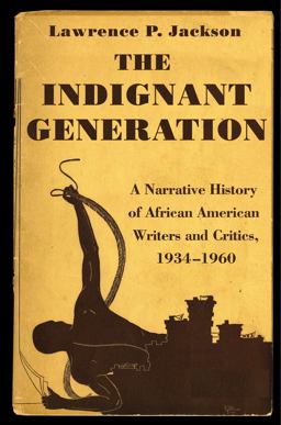 Indignant Generation A Narrative History of African American Writers and Critics, 1934-1960  9780691157894 Front Cover