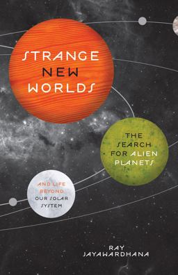 Strange New Worlds The Search for Alien Planets and Life Beyond Our Solar System  9780691158075 Front Cover
