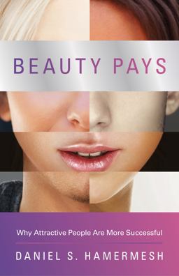 Beauty Pays Why Attractive People Are More Successful  9780691158174 Front Cover