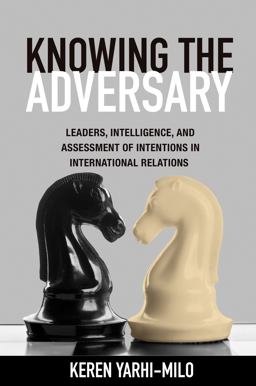 Knowing the Adversary Leaders, Intelligence, and Assessment of Intentions in International Relations  9780691159164 Front Cover