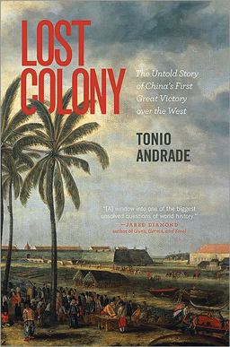 Lost Colony The Untold Story of China's First Great Victory over the West  9780691159577 Front Cover