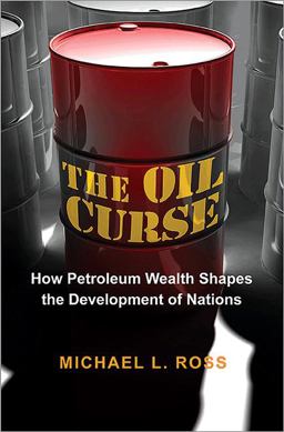 Oil Curse How Petroleum Wealth Shapes the Development of Nations  9780691159638 Front Cover
