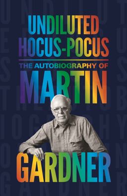Undiluted Hocus-Pocus The Autobiography of Martin Gardner  9780691159911 Front Cover