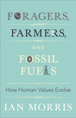 Foragers, Farmers, and Fossil Fuels How Human Values Evolve  9780691160399 Front Cover