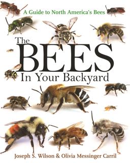 Bees in Your Backyard A Guide to North America's Bees  9780691160771 Front Cover
