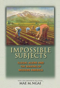 Impossible Subjects Illegal Aliens and the Making of Modern America - Updated Edition  9780691160825 Front Cover