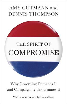 Spirit of Compromise Why Governing Demands It and Campaigning Undermines It - Updated Edition  9780691160856 Front Cover