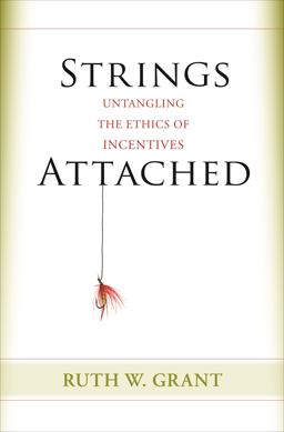 Strings Attached Untangling the Ethics of Incentives  9780691161020 Front Cover