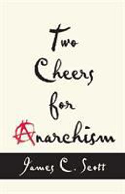 Two Cheers for Anarchism Six Easy Pieces on Autonomy, Dignity, and Meaningful Work and Play  9780691161037 Front Cover