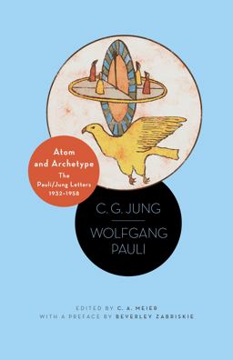 Atom and Archetype The Pauli/Jung Letters, 1932-1958 - Updated Edition  9780691161471 Front Cover