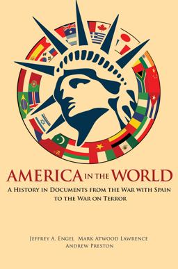 America in the World A History in Documents from the War with Spain to the War on Terror  9780691161754 Front Cover