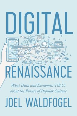 Digital Renaissance What Data and Economics Tell Us about the Future of Popular Culture  9780691162829 Front Cover