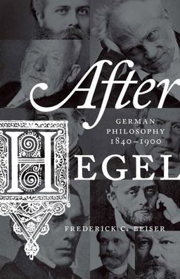 After Hegel German Philosophy, 1840-1900  9780691163093 Front Cover