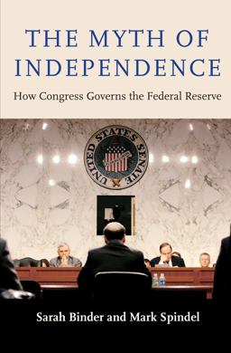 Myth of Independence How Congress Governs the Federal Reserve  9780691163192 Front Cover