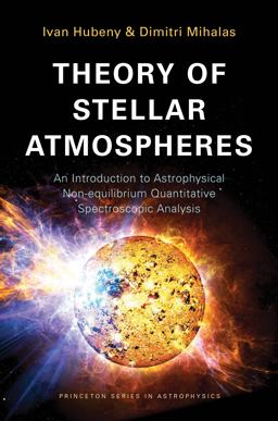 Theory of Stellar Atmospheres An Introduction to Astrophysical Non-Equilibrium Quantitative Spectroscopic Analysis  9780691163291 Front Cover