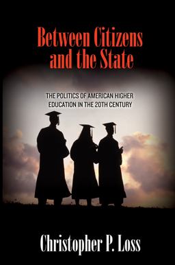 Between Citizens and the State The Politics of American Higher Education in the 20th Century  9780691163345 Front Cover