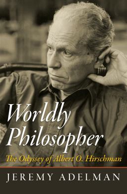 Worldly Philosopher The Odyssey of Albert O. Hirschman  9780691163499 Front Cover