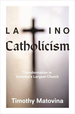 Latino Catholicism Transformation in America's Largest Church  9780691163574 Front Cover