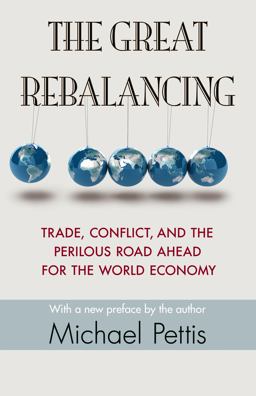 Great Rebalancing Trade, Conflict, and the Perilous Road Ahead for the World Economy  9780691163628 Front Cover
