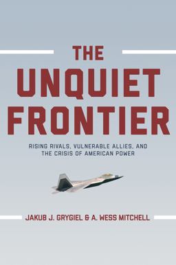 Unquiet Frontier Rising Rivals, Vulnerable Allies, and the Crisis of American Power  9780691163758 Front Cover