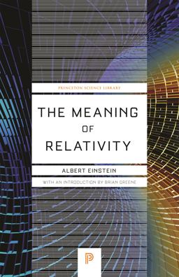Meaning of Relativity Including the Relativistic Theory of the Non-Symmetric Field (Fifth Edition) 5th 9780691164083 Front Cover