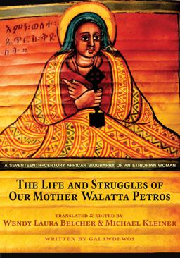 Life and Struggles of Our Mother Walatta Petros A Seventeenth-Century African Biography of an Ethiopian Woman  9780691164212 Front Cover