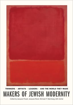 Makers of Jewish Modernity: Thinkers, Artists, Leaders, and the World They Made  9780691164236 Front Cover