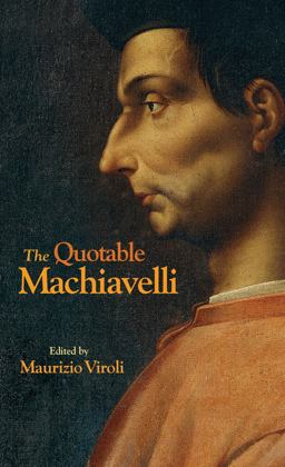 The Quotable Machiavelli The Quotable Machiavelli