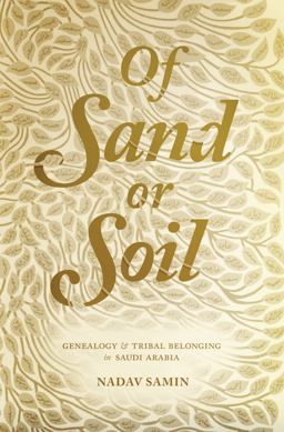 Of Sand or Soil Genealogy and Tribal Belonging in Saudi Arabia  9780691164441 Front Cover