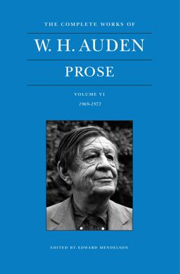 Complete Works of W. H. Auden: Prose, Volume VI 1969-1973  9780691164588 Front Cover