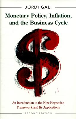 Monetary Policy, Inflation, and the Business Cycle An Introduction to the New Keynesian Framework and Its Applications - Second Edition 2nd 9780691164786 Front Cover
