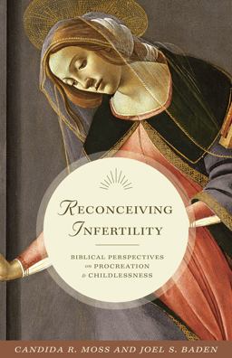 Reconceiving Infertility Biblical Perspectives on Procreation and Childlessness  9780691164830 Front Cover