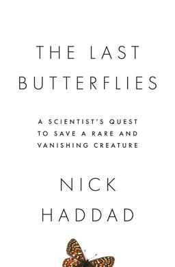 Last Butterflies A Scientist's Quest to Save a Rare and Vanishing Creature  9780691165004 Front Cover