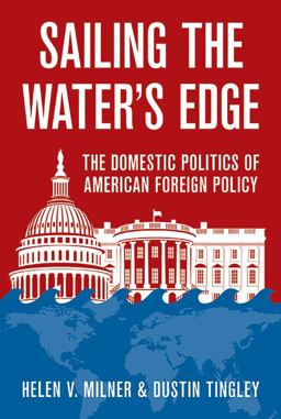 Sailing the Water's Edge The Domestic Politics of American Foreign Policy  9780691165479 Front Cover