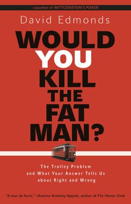 Would You Kill the Fat Man? The Trolley Problem and What Your Answer Tells Us about Right and Wrong  9780691165639 Front Cover