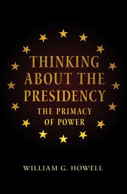 Thinking about the Presidency The Primacy of Power  9780691165684 Front Cover