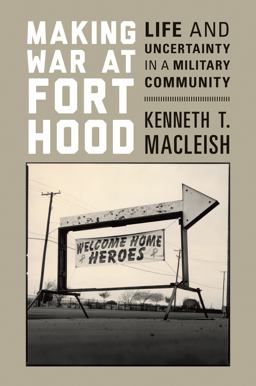 Making War at Fort Hood Life and Uncertainty in a Military Community  9780691165707 Front Cover
