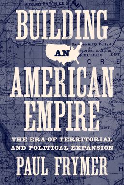 Building an American Empire The Era of Territorial and Political Expansion  9780691166056 Front Cover