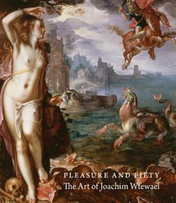Pleasure and Piety The Art of Joachim Wtewael  9780691166063 Front Cover