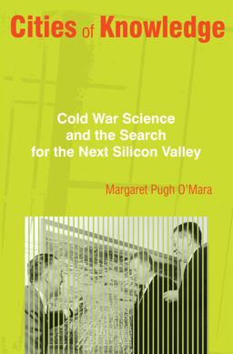 Cities of Knowledge Cold War Science and the Search for the Next Silicon Valley  9780691166674 Front Cover