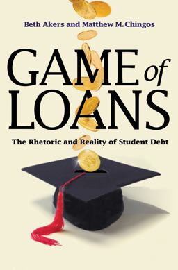 Game of Loans The Rhetoric and Reality of Student Debt  9780691167152 Front Cover