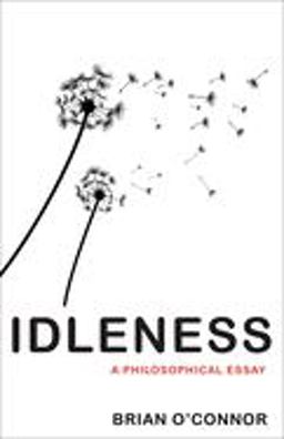 Idleness A Philosophical Essay  9780691167527 Front Cover